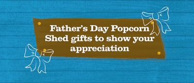 Popcorn Shed's Father's Day Gift Guide