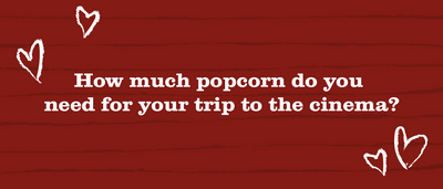How much popcorn do you need for your trip to the cinema?