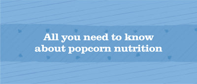 All You Need To Know About Popcorn Nutrition