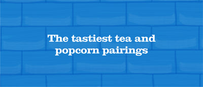 The Tastiest Tea and Popcorn Pairings
