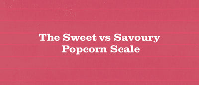 Our Sweet vs Savoury Popcorn Scale