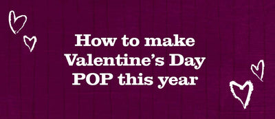 How to make Valentine’s Day POP this year