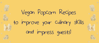 Vegan Popcorn Recipes to improve your culinary skills and impress guests