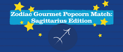 Zodiac Gourmet Popcorn Match: Sagittarius Edition