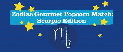 Zodiac Gourmet Popcorn Match: Scorpio Edition