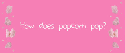 How does popcorn pop?